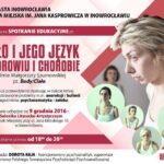 Plakat wydarzenia „Ciało i jego język w zdrowiu i chorobie”, z kadrami z filmu, informacja o spotkaniu edukacyjnym z projekcją filmu Małgorzaty Szumowskiej „Body/Ciało” w Inowrocławiu, 9 grudnia 2016.
