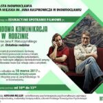Plakat spotkania „Nieświadoma komunikacja w rodzinie” na podstawie filmu „Ostatnia rodzina” w reż. Jana P. Matuszyńskiego, spotkanie prowadzi Adriana Meller w Bibliotece Miejskiej w Inowrocławiu, 18 marca 2017.